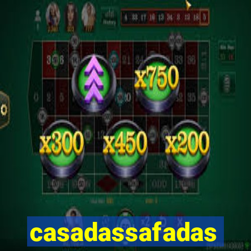 casadassafadas