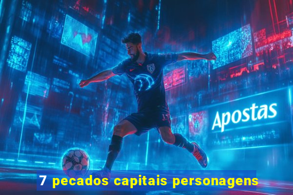 7 pecados capitais personagens