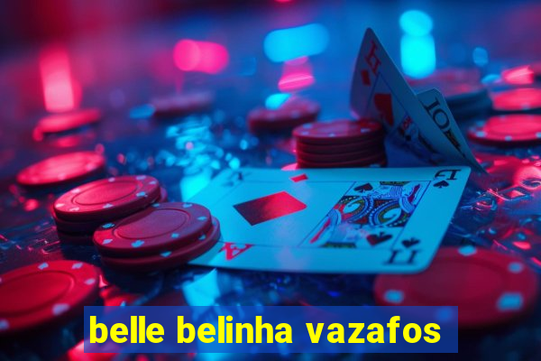 belle belinha vazafos