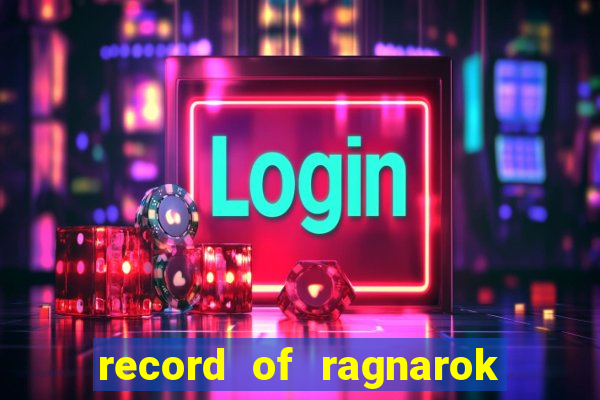 record of ragnarok 3 temporada ep 1