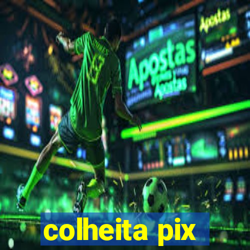 colheita pix