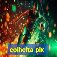 colheita pix