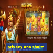 privacy ana shultz