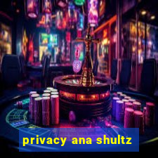 privacy ana shultz