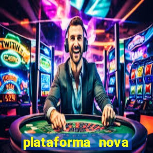 plataforma nova pagando hoje