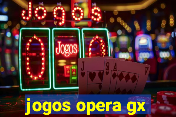 jogos opera gx