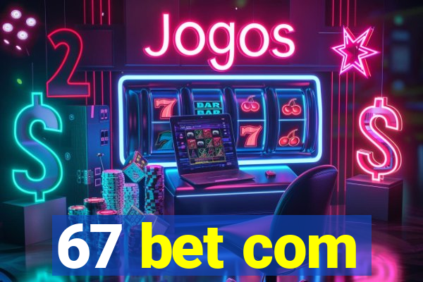 67 bet com