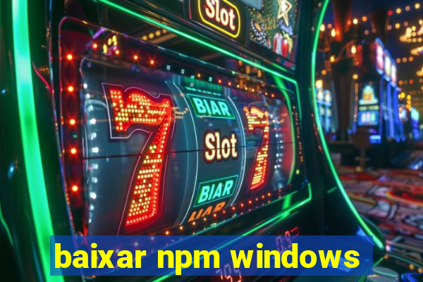 baixar npm windows