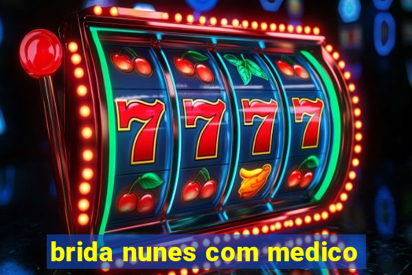 brida nunes com medico