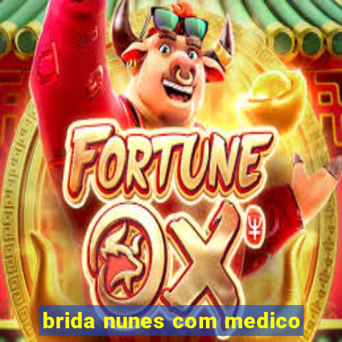 brida nunes com medico