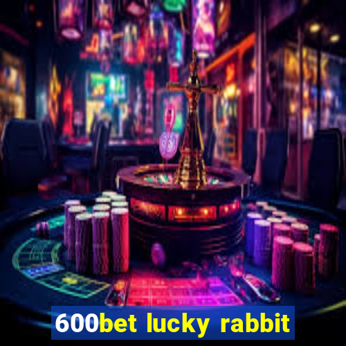 600bet lucky rabbit