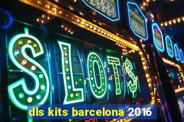 dls kits barcelona 2016