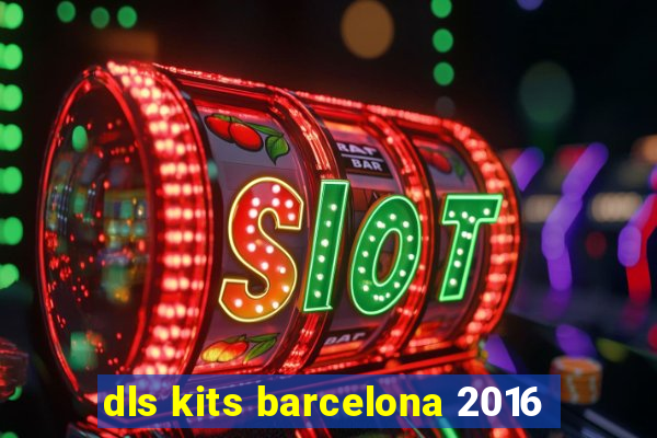 dls kits barcelona 2016