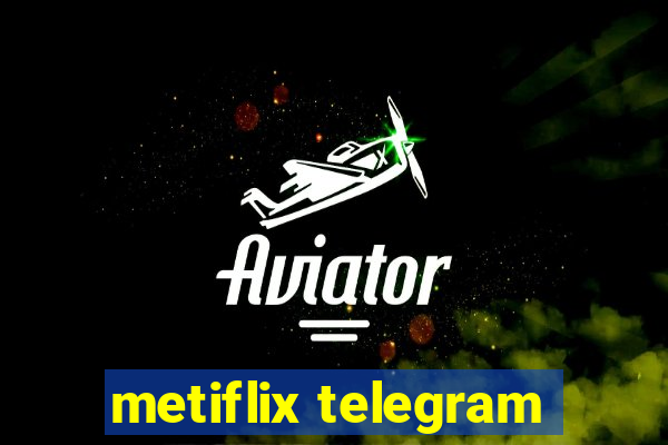 metiflix telegram