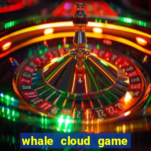 whale cloud game site oficial