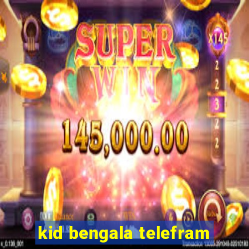 kid bengala telefram