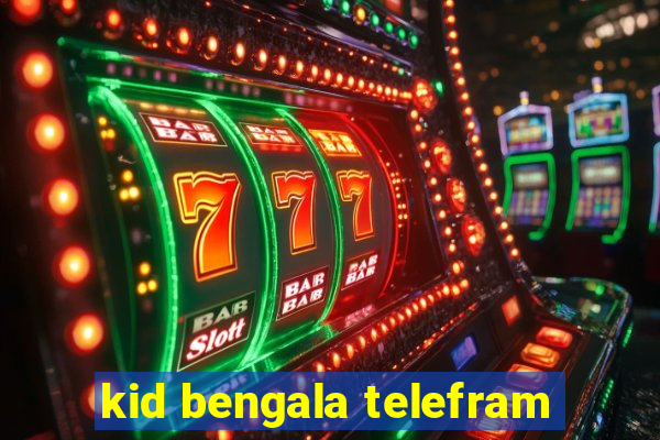 kid bengala telefram