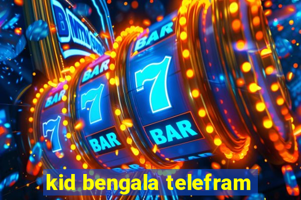 kid bengala telefram