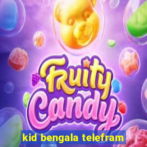 kid bengala telefram