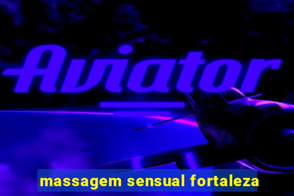 massagem sensual fortaleza