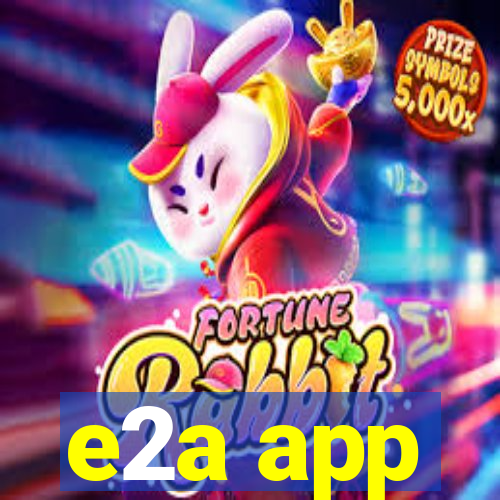 e2a app