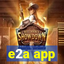 e2a app