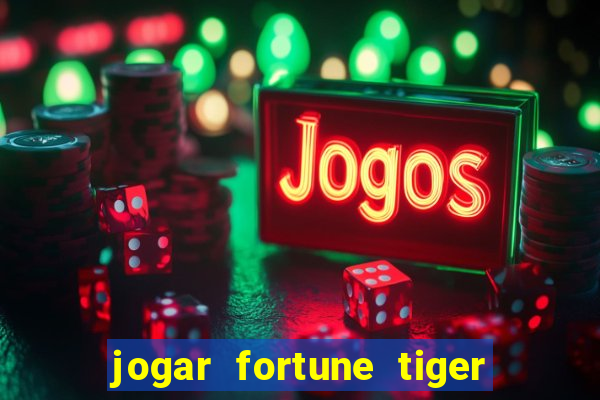 jogar fortune tiger de graca