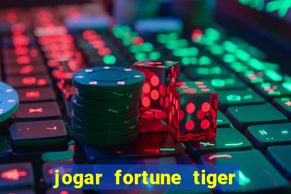 jogar fortune tiger de graca