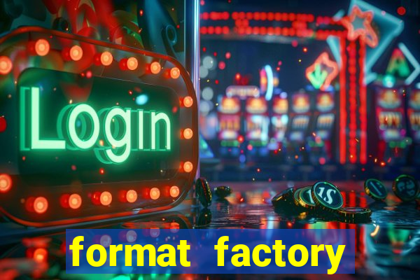 format factory windows 7