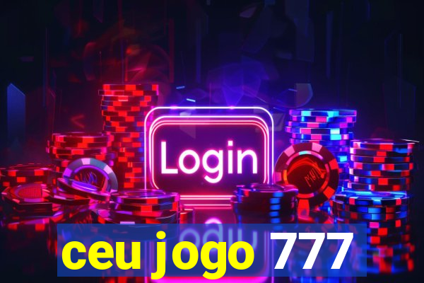 ceu jogo 777