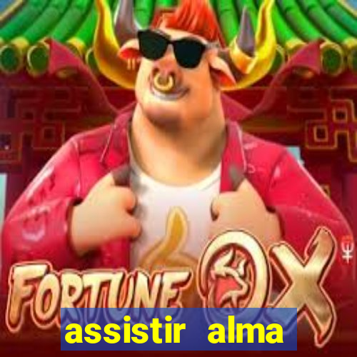 assistir alma gêmea online grátis