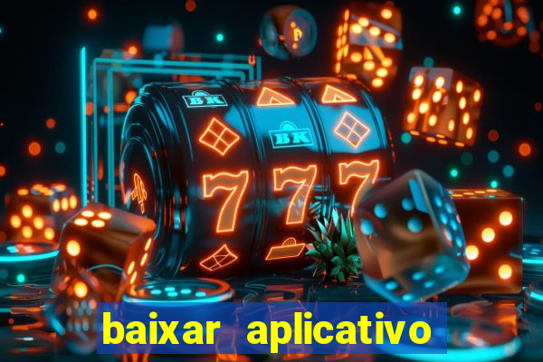 baixar aplicativo do jogo do tigrinho