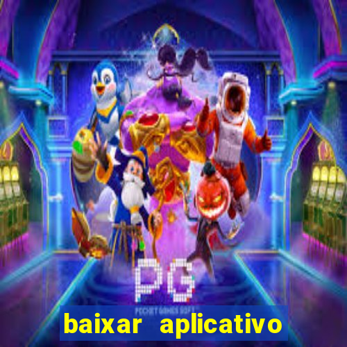 baixar aplicativo do jogo do tigrinho