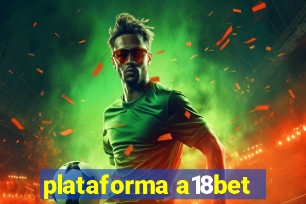 plataforma a18bet