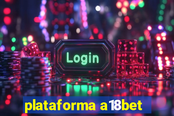 plataforma a18bet