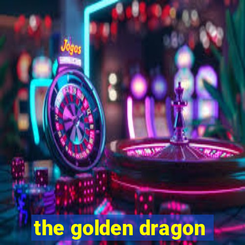 the golden dragon