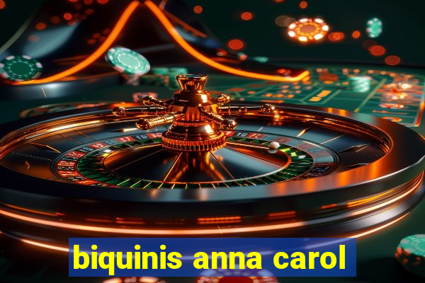 biquinis anna carol