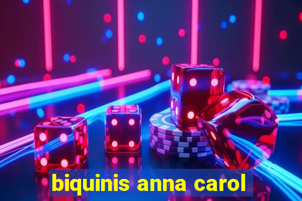 biquinis anna carol