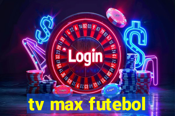 tv max futebol