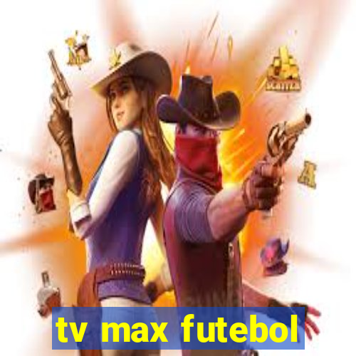 tv max futebol