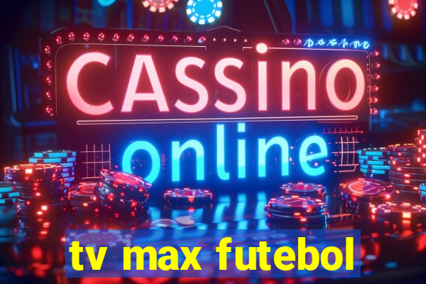 tv max futebol