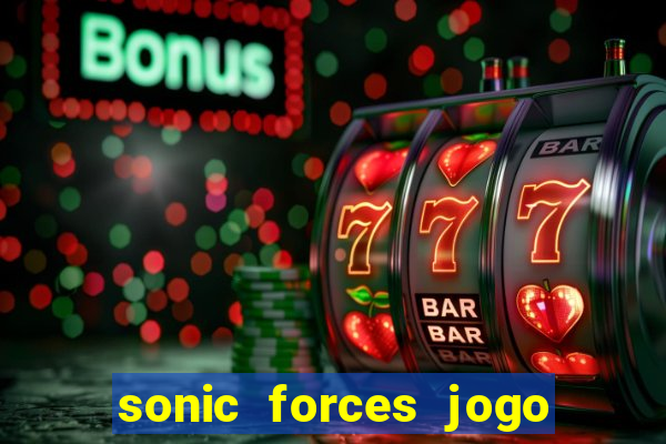 sonic forces jogo de corrida dinheiro infinito