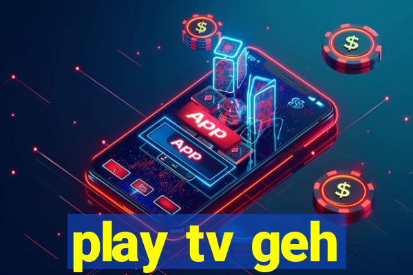 play tv geh