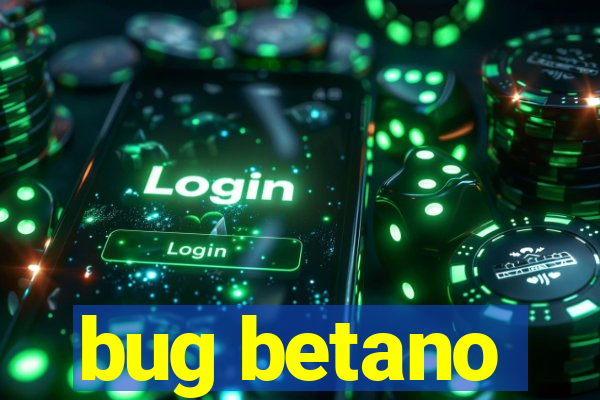 bug betano