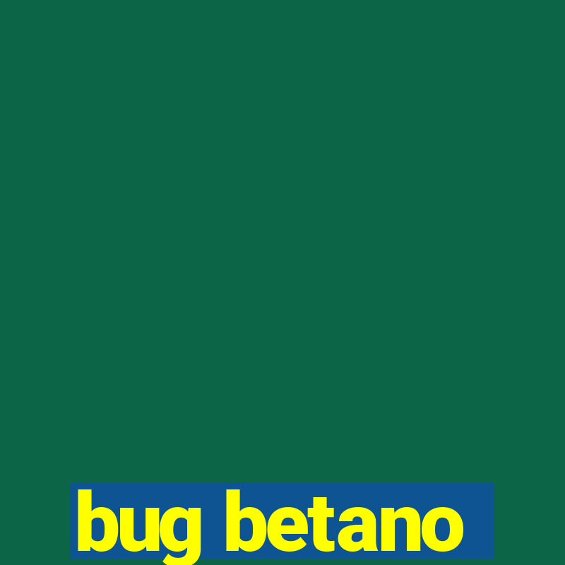 bug betano