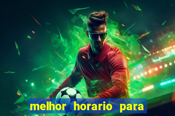 melhor horario para jogar bet7k