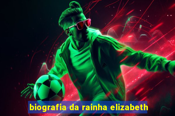 biografia da rainha elizabeth