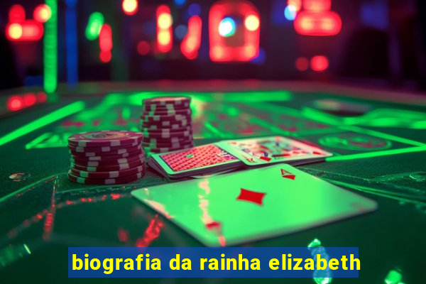 biografia da rainha elizabeth