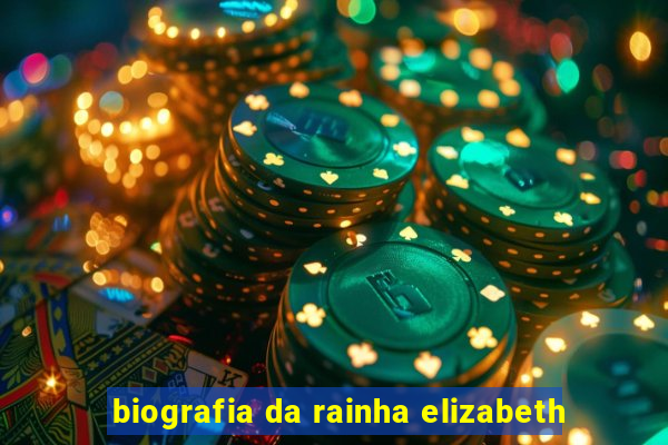 biografia da rainha elizabeth