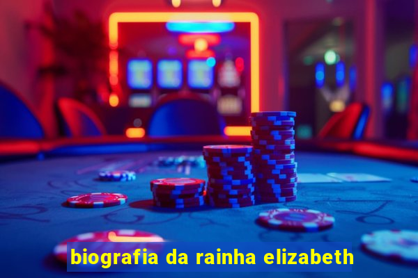 biografia da rainha elizabeth